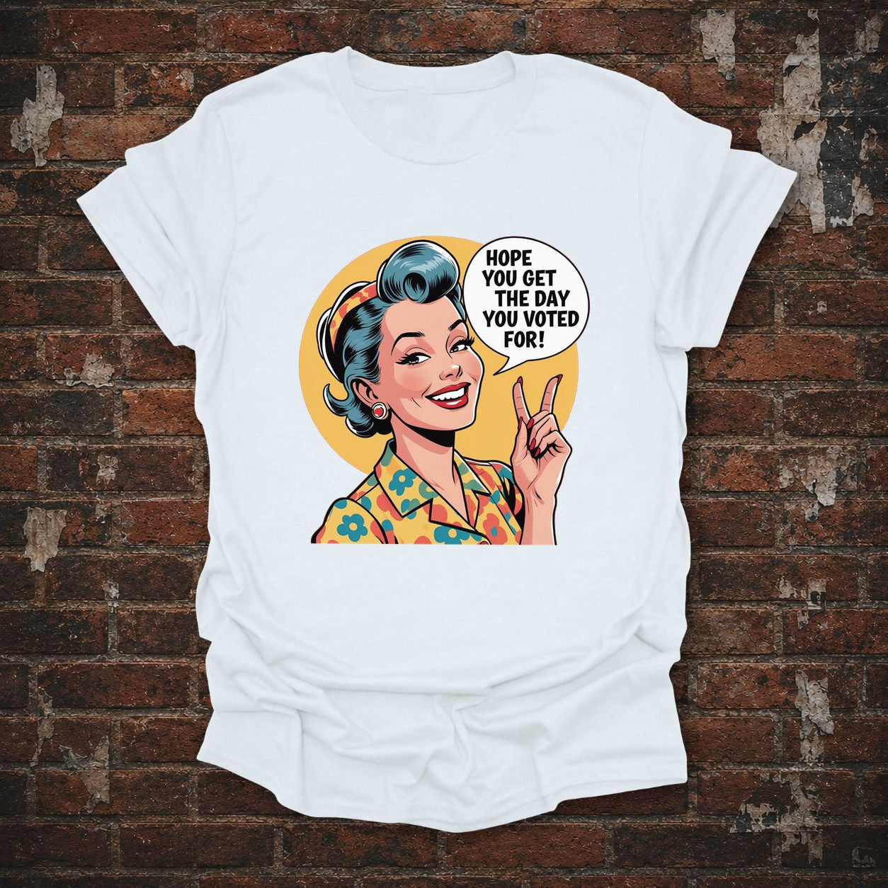 Hope You Get the Day You Voted For T-Shirt in White, flat lay mockup