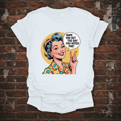 Hope You Get the Day You Voted For T-Shirt in White, flat lay mockup