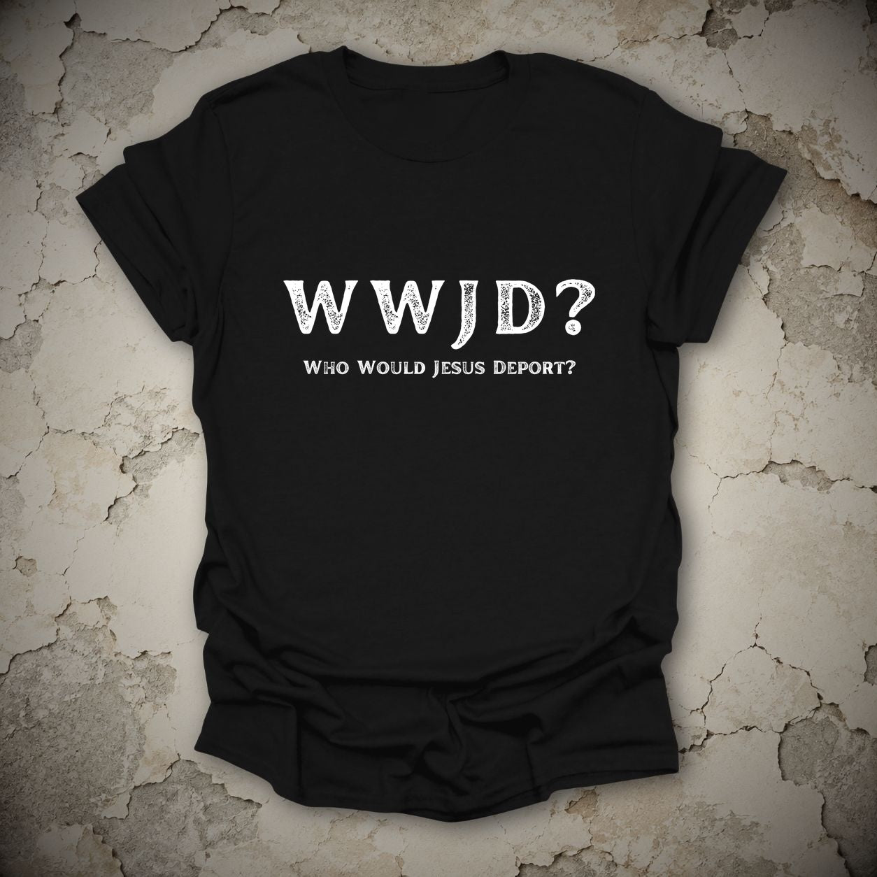 WWJD Who Would Jesus Deport Immigration Protest T-Shirt in Black, flat lay mockup