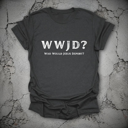 WWJD Who Would Jesus Deport Immigration Protest T-Shirt in Dark Heather Grey, flat lay mockup