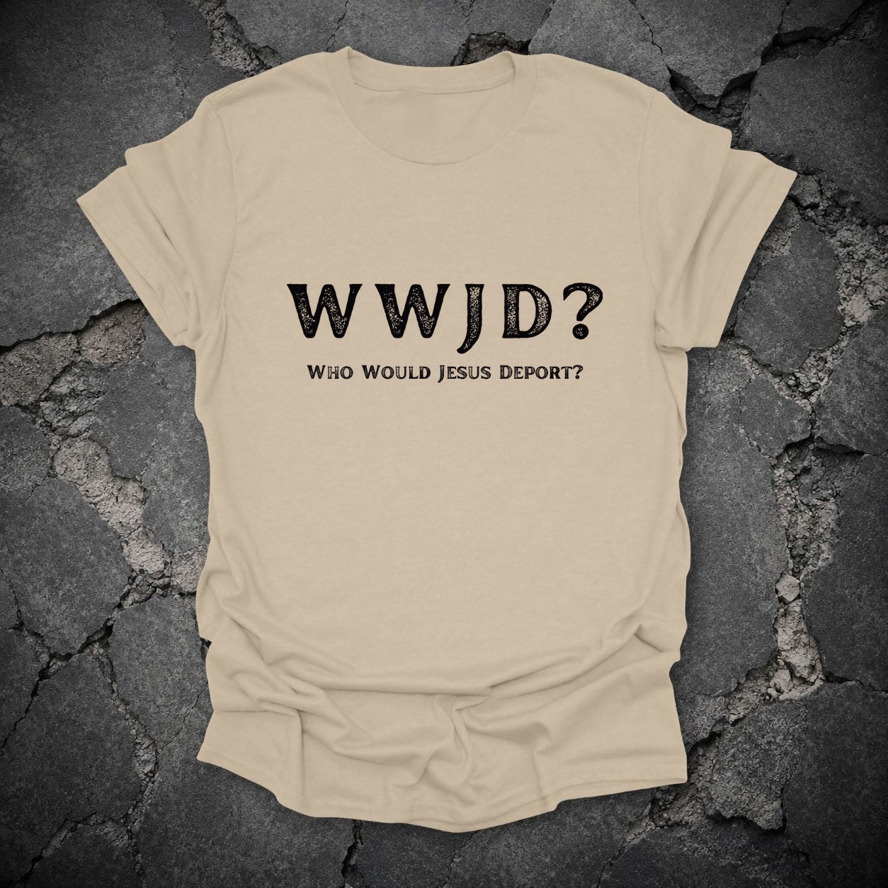 WWJD Who Would Jesus Deport Immigration Protest T-Shirt in Sand, flat lay mockup