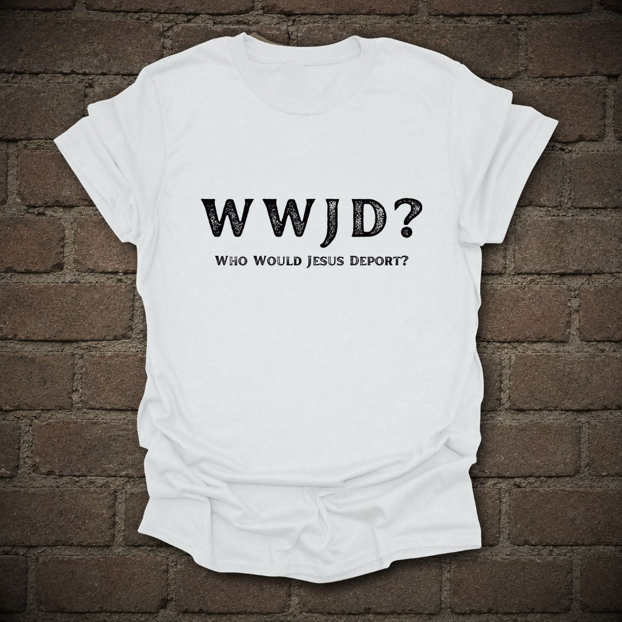 WWJD Who Would Jesus Deport Immigration Protest T-Shirt in White, flat lay mockup